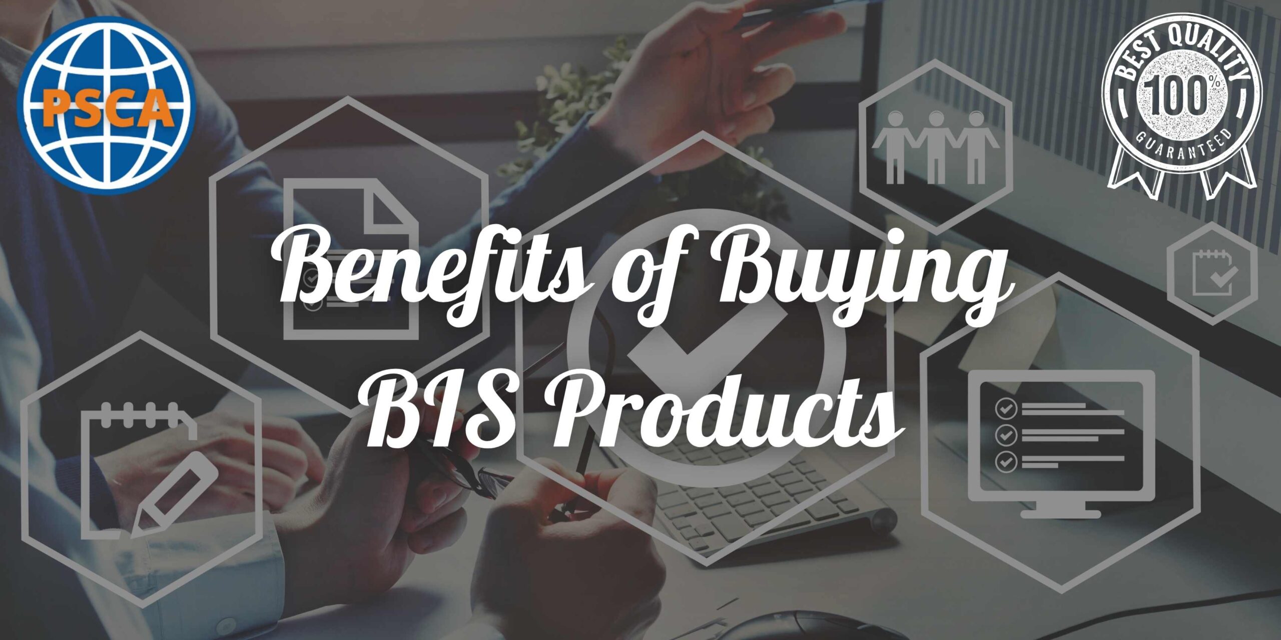 Important Benefits of Buying BIS products